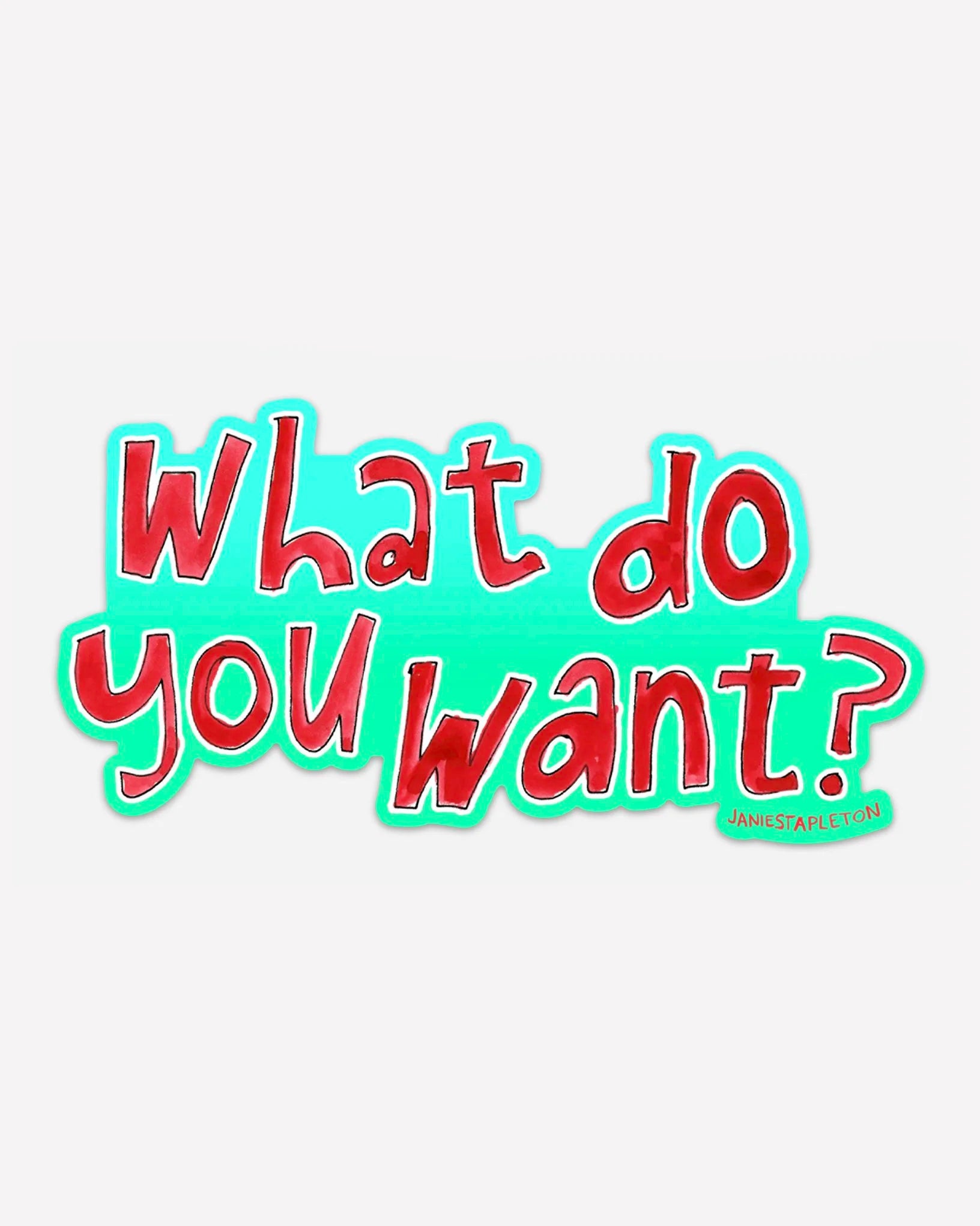 What Do You Want? bumper sticker